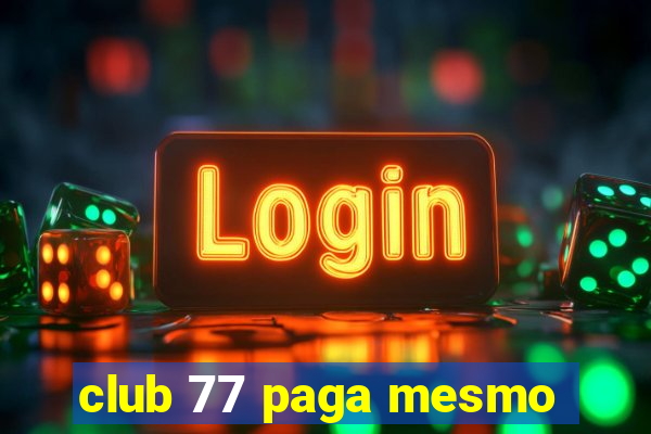 club 77 paga mesmo